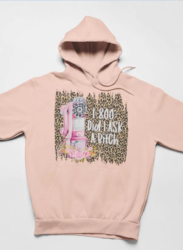 1-800 Did I Ask Hoodie by Merch