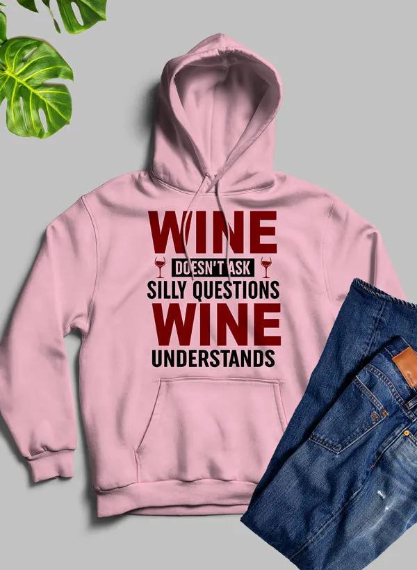 Wine Doesn't Ask Silly Questions Wine Understands Hoodie by Merch
