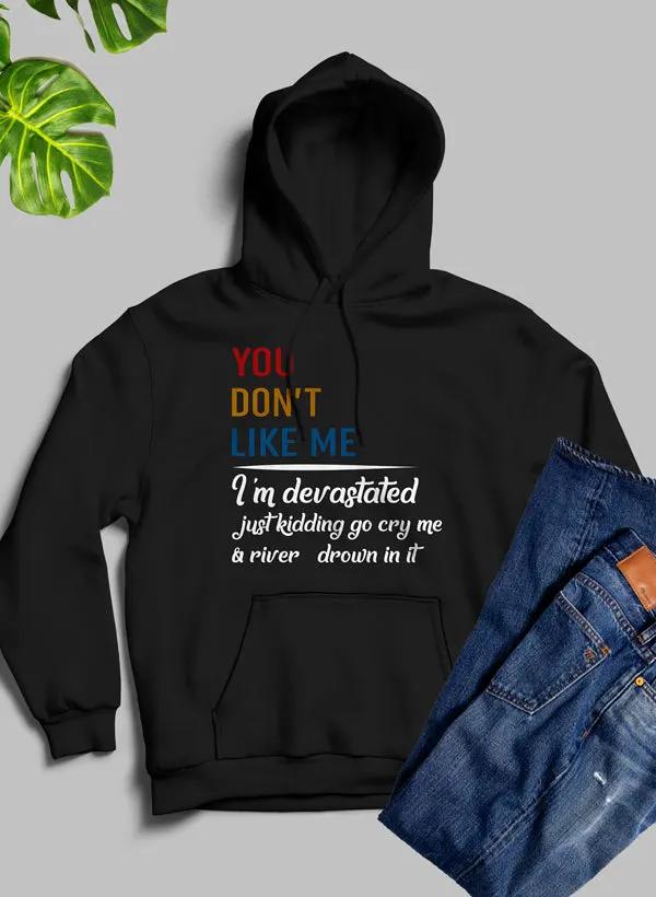 You Dont Like Me Hoodie by Merch