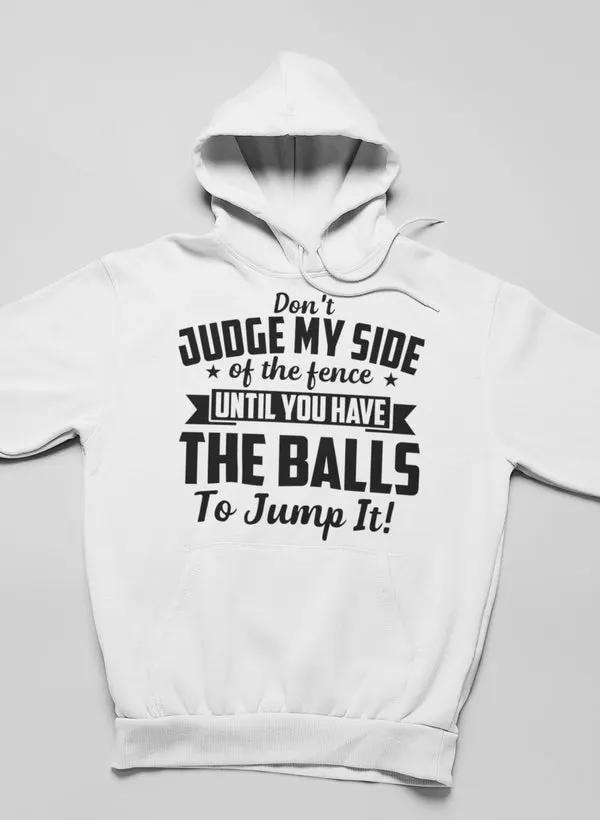 Don't Judge My Side Of The Fence Hoodie by Merch