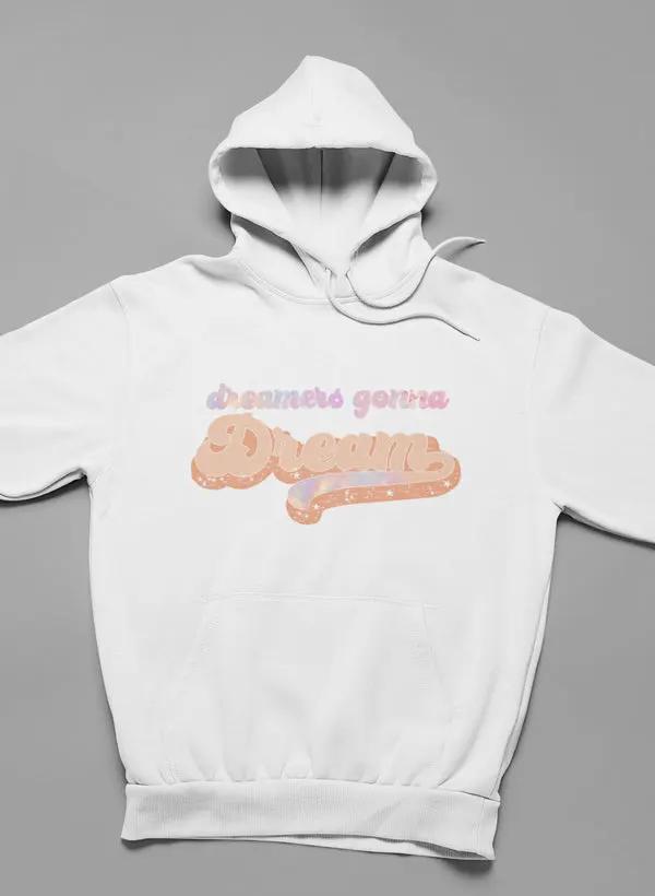 Dreamers Gonna Dream Hoodie by Merch