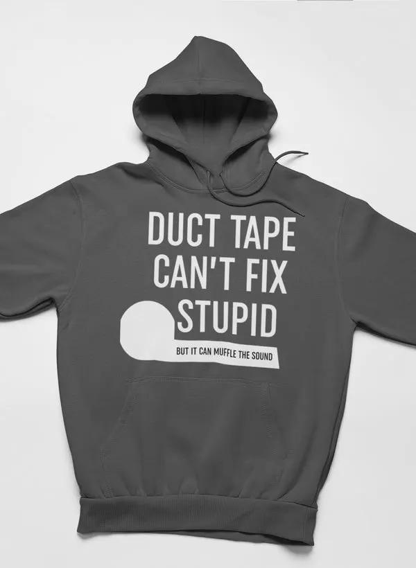 Duct Tape Can't Fix Stupid Hoodie by Merch