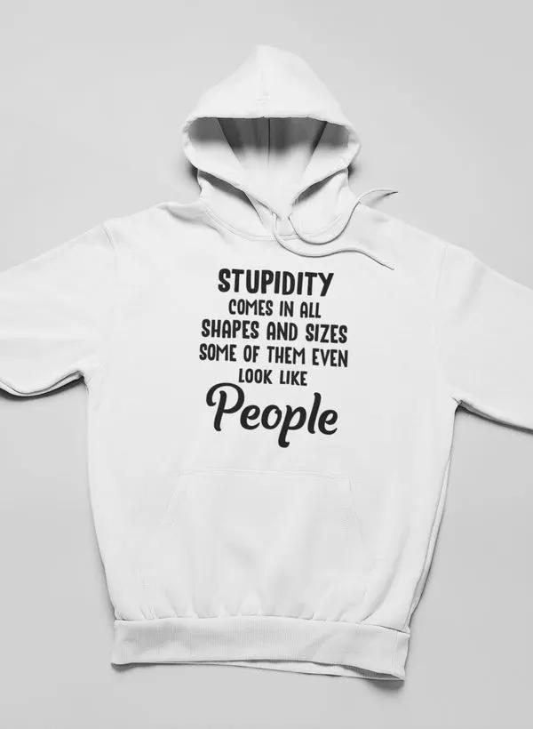 Stupidity Comes In All Shapes and Sizes Hoodie by Merch
