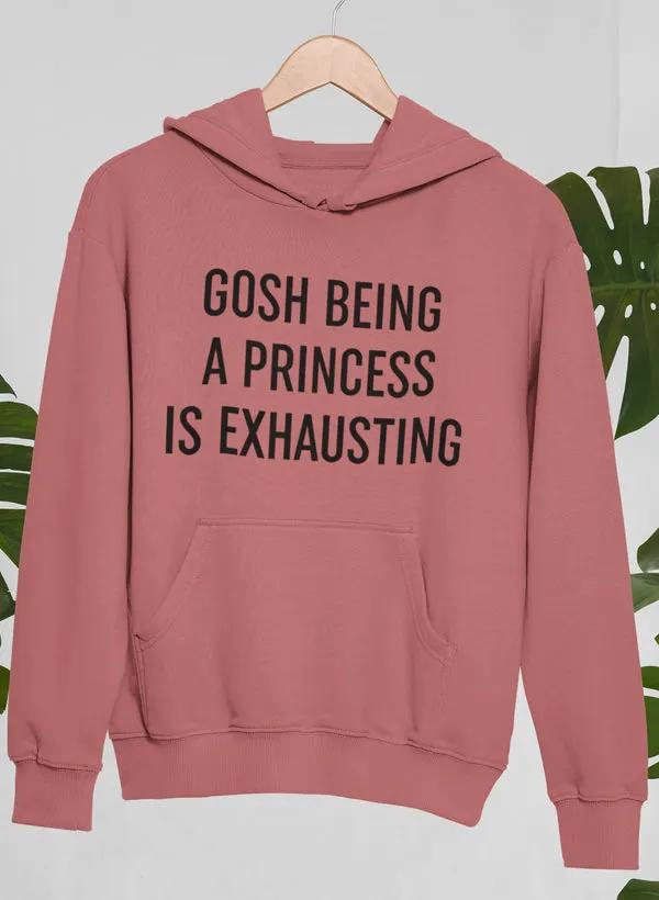 Gosh Being A Princess Is Exhausting Hoodie by Merch