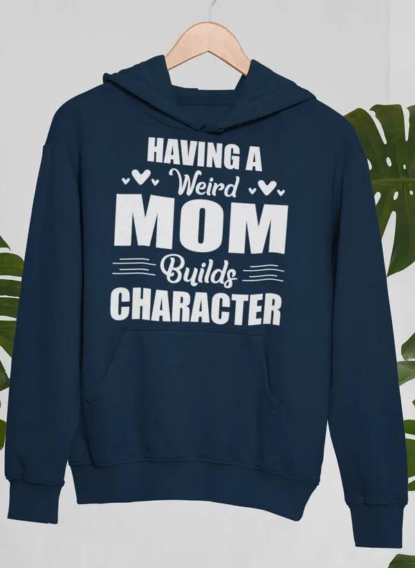 Having A Weird Mom Builds Character Hoodie by Merch