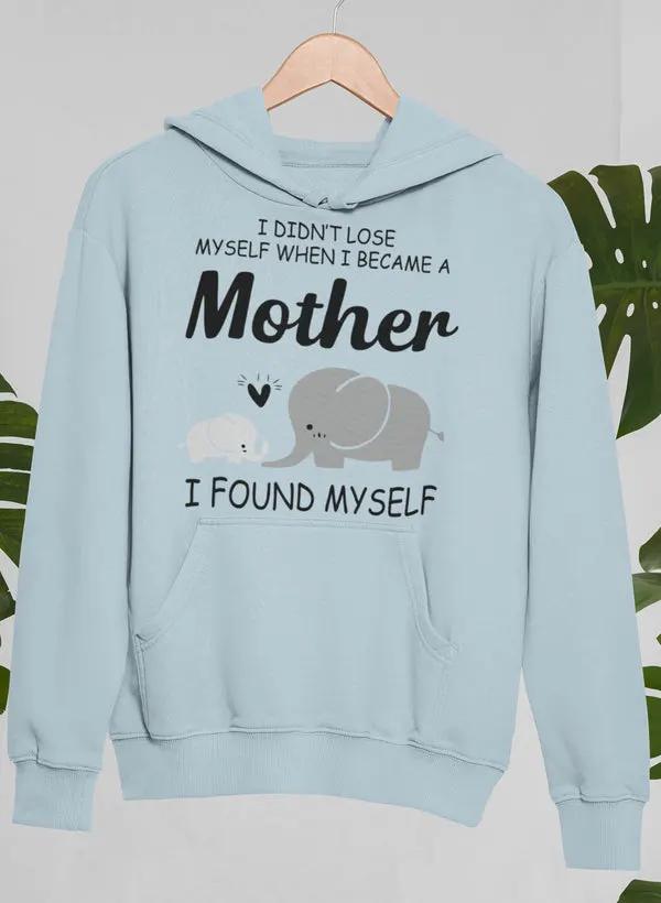 I Didn't Lose Myself When I Became A Mother I Found Myself Hoodie by Merch