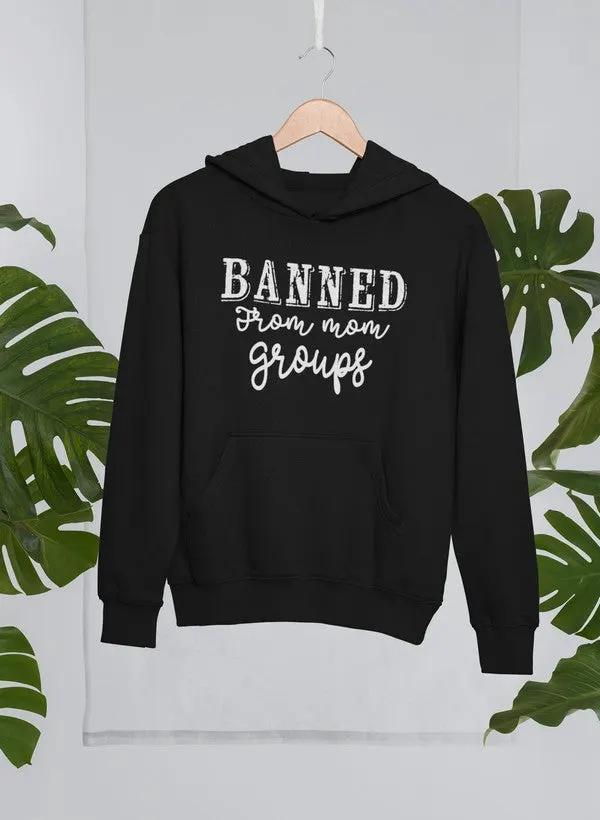 Banned From Mom Groups Hoodie by Merch
