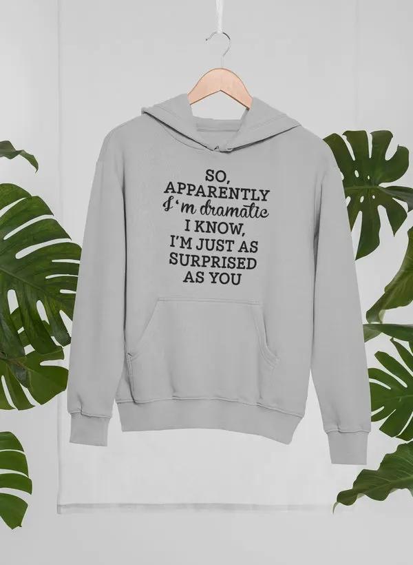 So Apparently I'm Dramatic Hoodie by Merch
