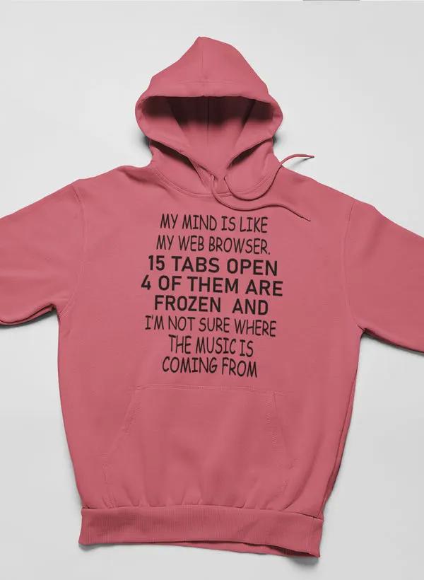 My Mind Is Like My Web Browser Hoodie by Merch