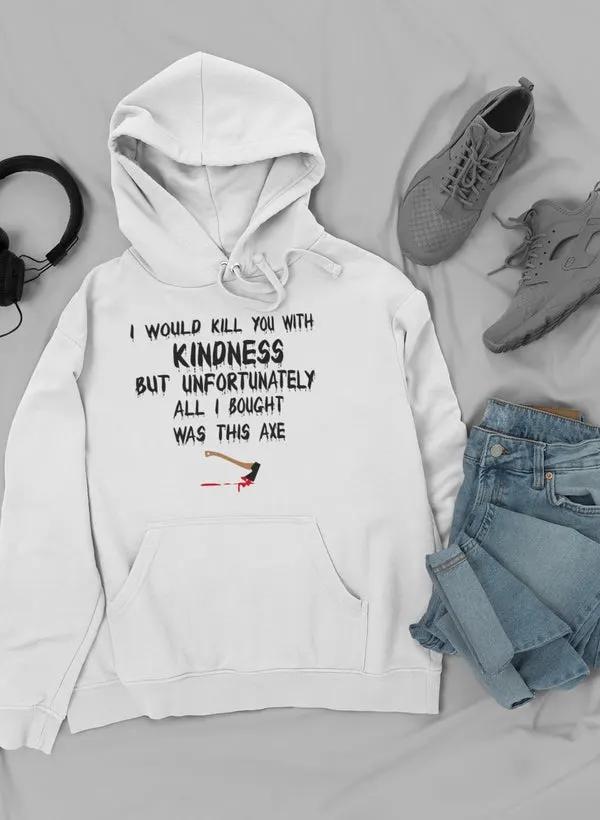 I Would Kill You With Hoodie by Merch