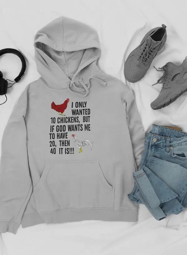 I Only Wanted 10 Chickens Hoodie by Merch