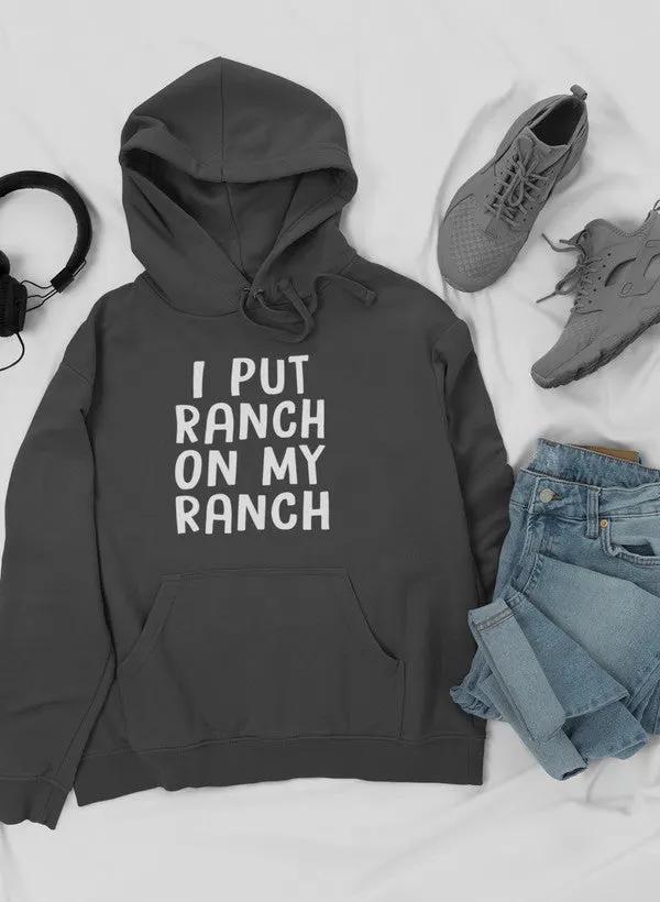 I Put Ranch On My Ranch Hoodie by Merch