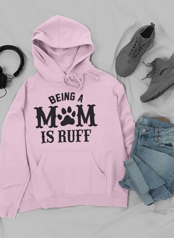 Being A Mom Is Ruff Hoodie by Merch
