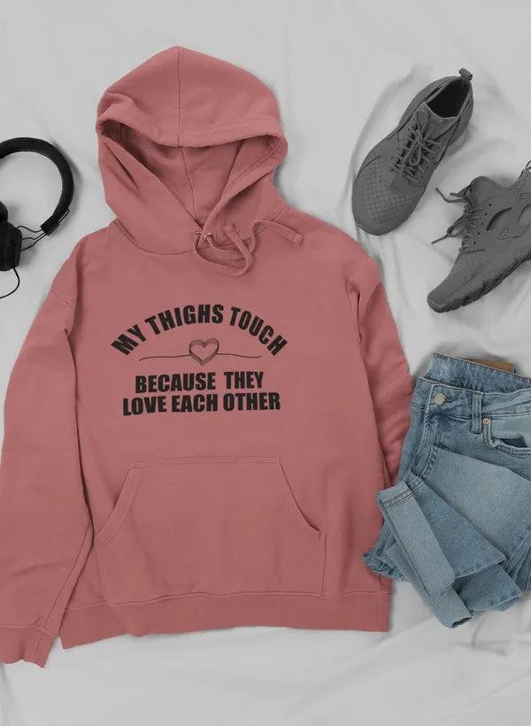 My Thighs Touch Because They Love Each Other Hoodie by Merch