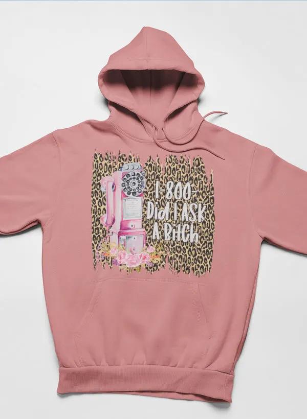 1-800 Did I Ask Hoodie by Merch