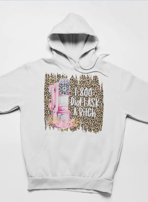 1-800 Did I Ask Hoodie by Merch