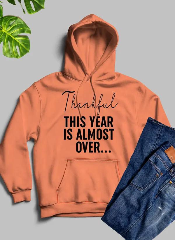 Thankful This Year Is Almost Over Hoodie by Merch