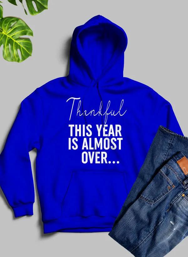 Thankful This Year Is Almost Over Hoodie by Merch