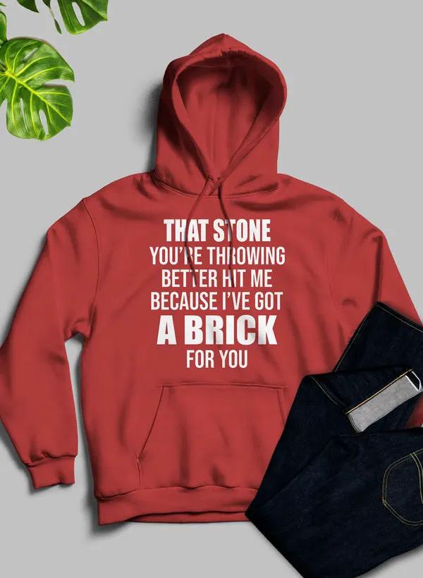 That Stone You’re Throwing Better Hit Me Because I’ve Got A Brick For You Hoodie by Merch
