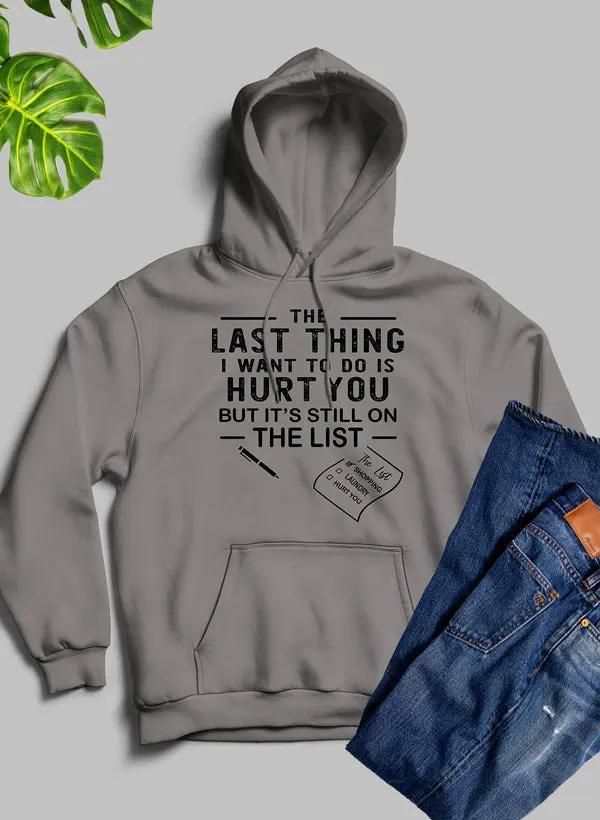 The Last Thing I Want To Do Hoodie by Merch