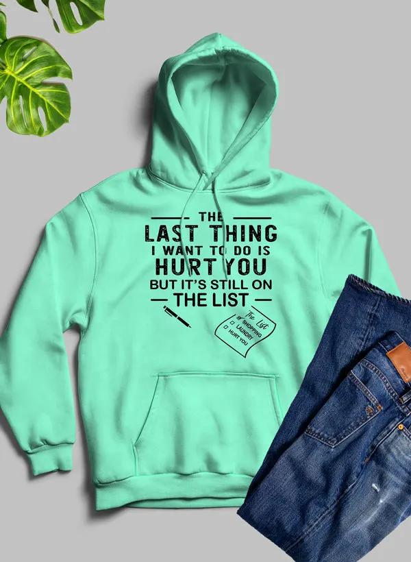 The Last Thing I Want To Do Hoodie by Merch