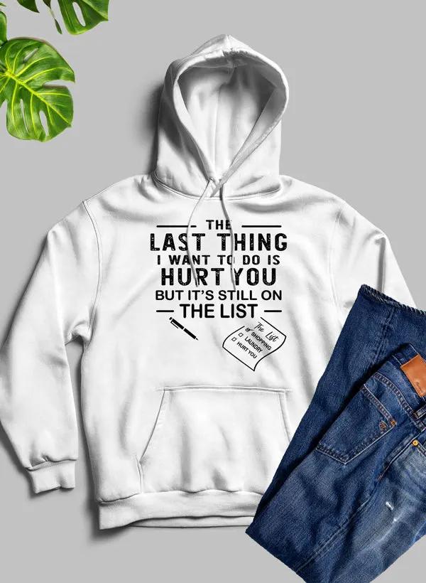 The Last Thing I Want To Do Hoodie by Merch