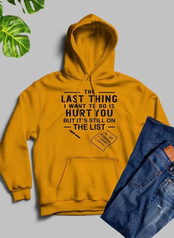 The Last Thing I Want To Do Hoodie by Merch