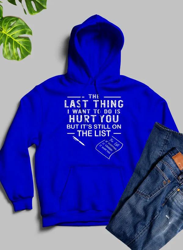 The Last Thing I Want To Do Hoodie by Merch