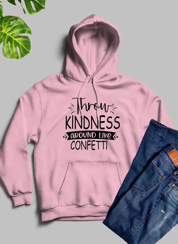 Throw Kindness Around Like Confetti Hoodie by Merch
