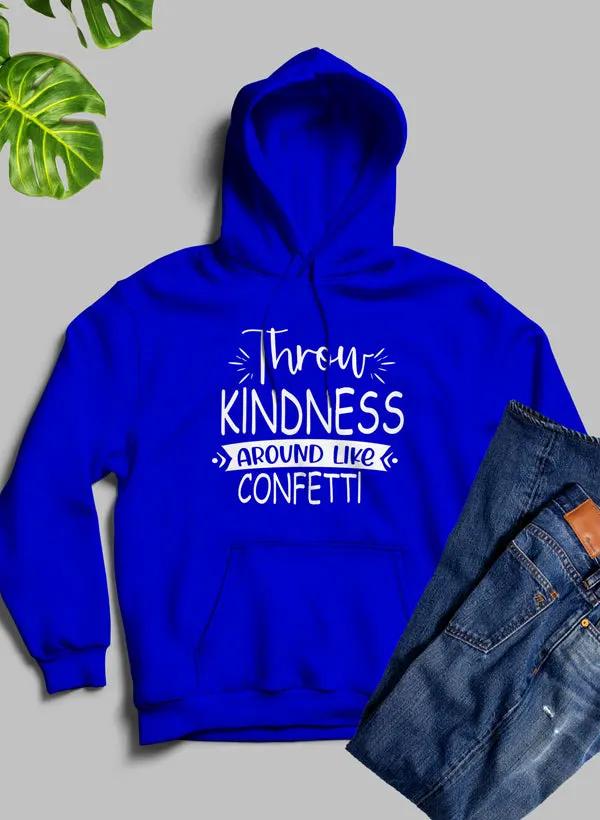 Throw Kindness Around Like Confetti Hoodie by Merch