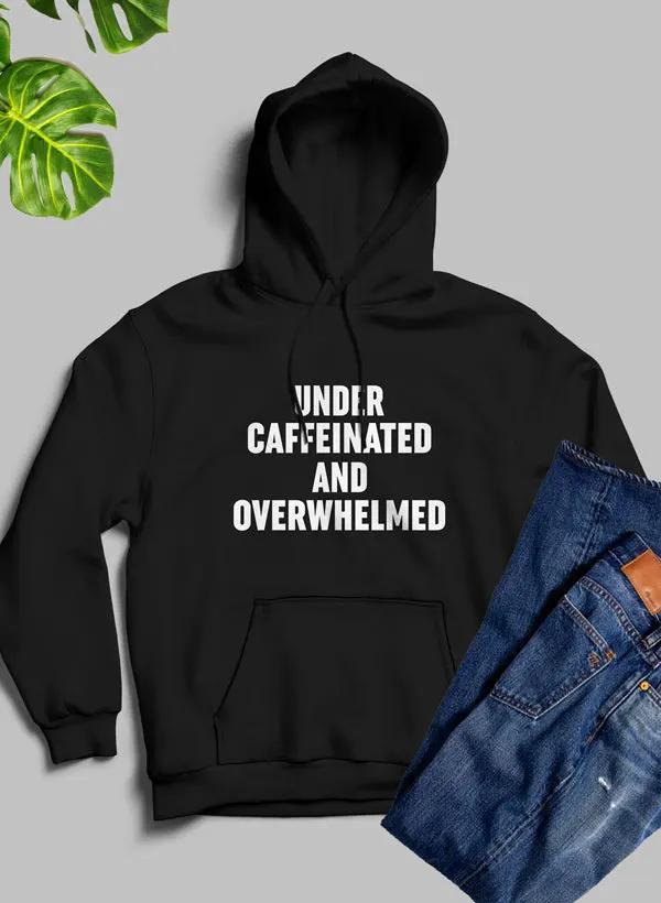 Under Caffeinated And Overwhelmed Hoodie by Merch