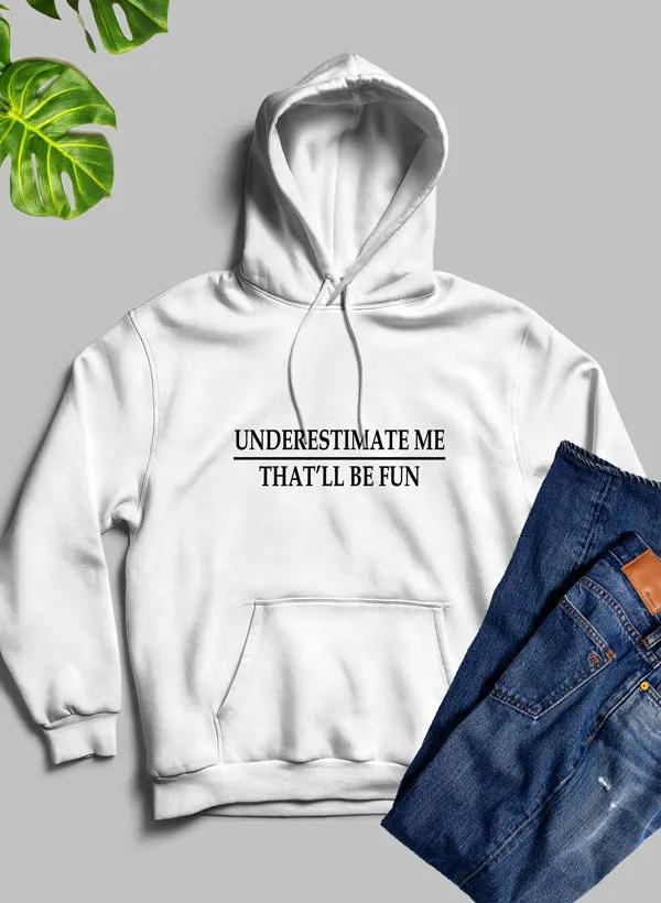 Underestimate Me Hoodie by Merch