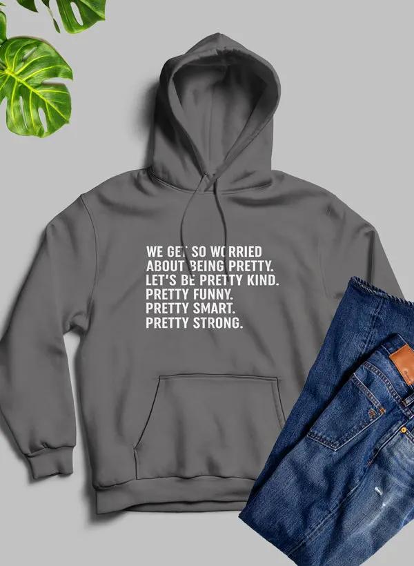 We Get So Worried About Being Pretty Hoodie by Merch