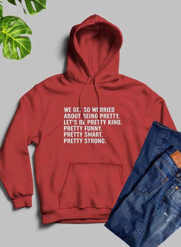 We Get So Worried About Being Pretty Hoodie by Merch