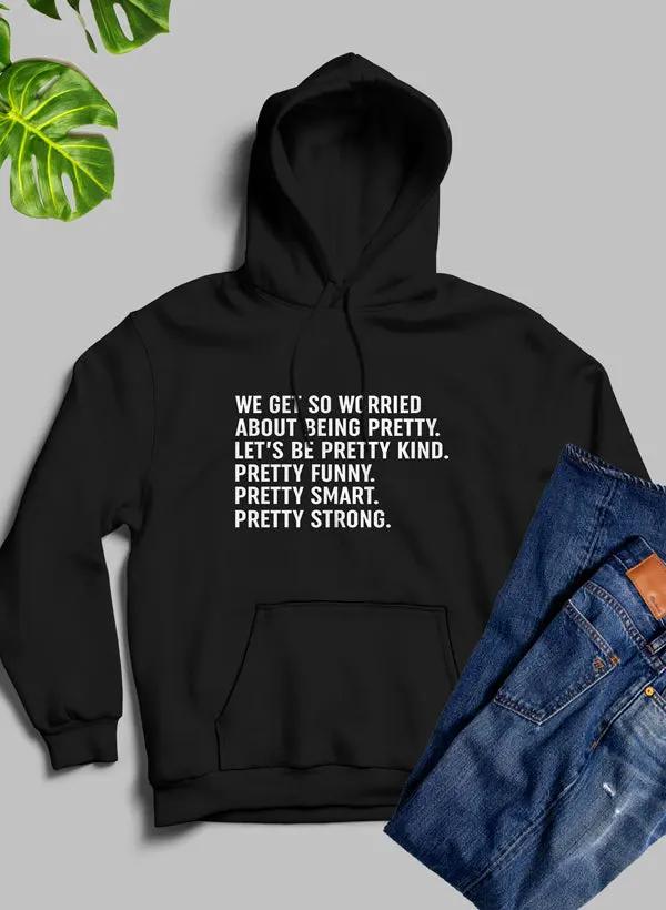 We Get So Worried About Being Pretty Hoodie by Merch