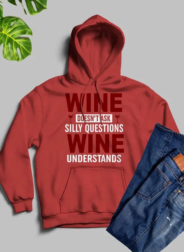 Wine Doesn't Ask Silly Questions Wine Understands Hoodie by Merch