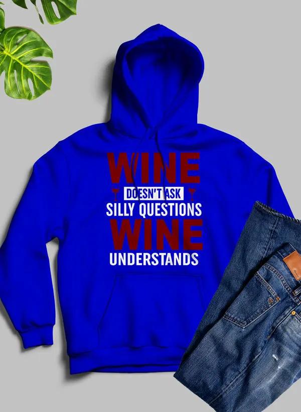 Wine Doesn't Ask Silly Questions Wine Understands Hoodie by Merch
