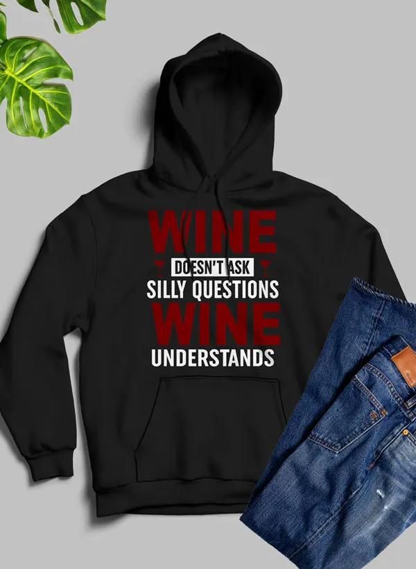Wine Doesn't Ask Silly Questions Wine Understands Hoodie by Merch