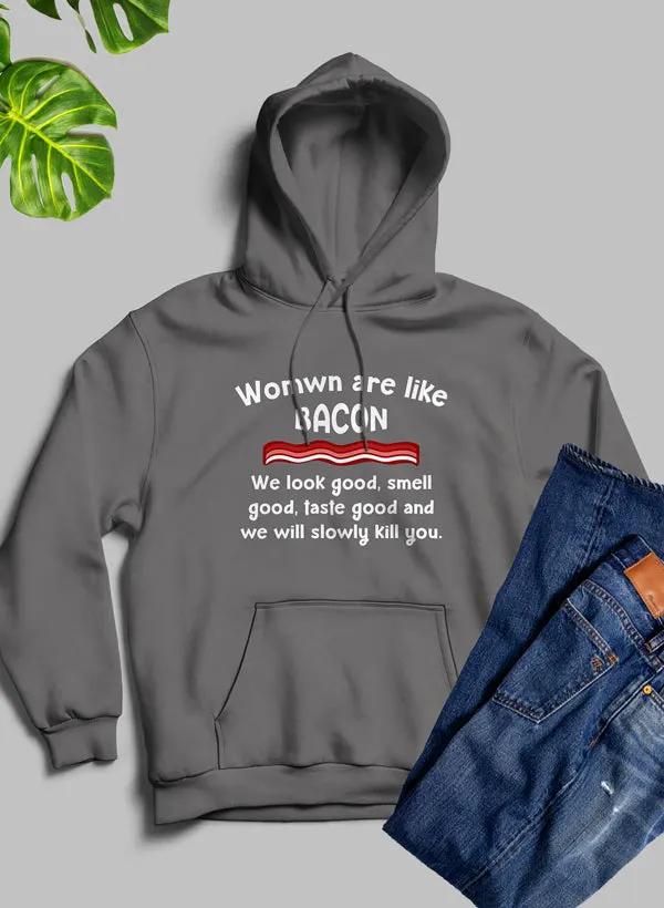 Women Are Like Bacon Hoodie by Merch