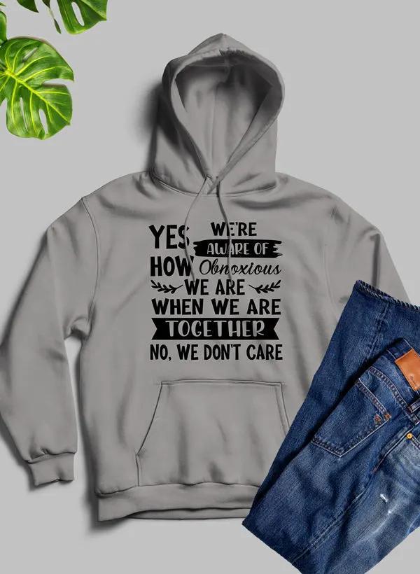 Yes Were Aware Of How Obnoxious We Are Together Hoodie by Merch