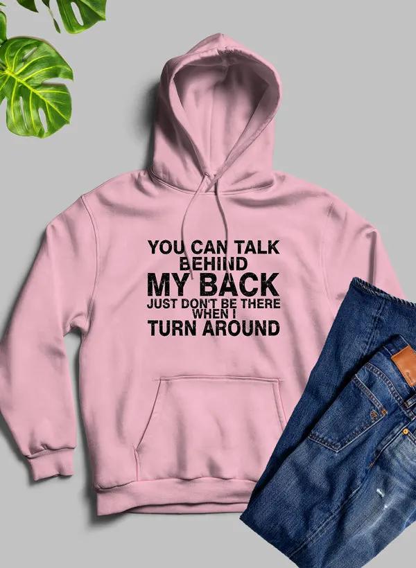 You Can Talk Behind My Back Hoodie by Merch