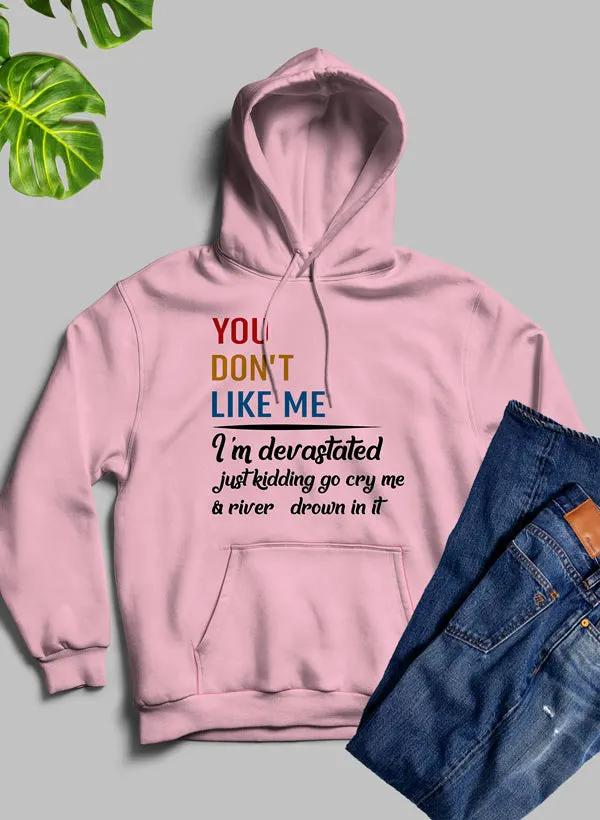 You Dont Like Me Hoodie by Merch