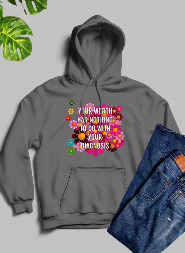 Your Worth Has Nothing To Do With Your Diagnosis Hoodie by Merch