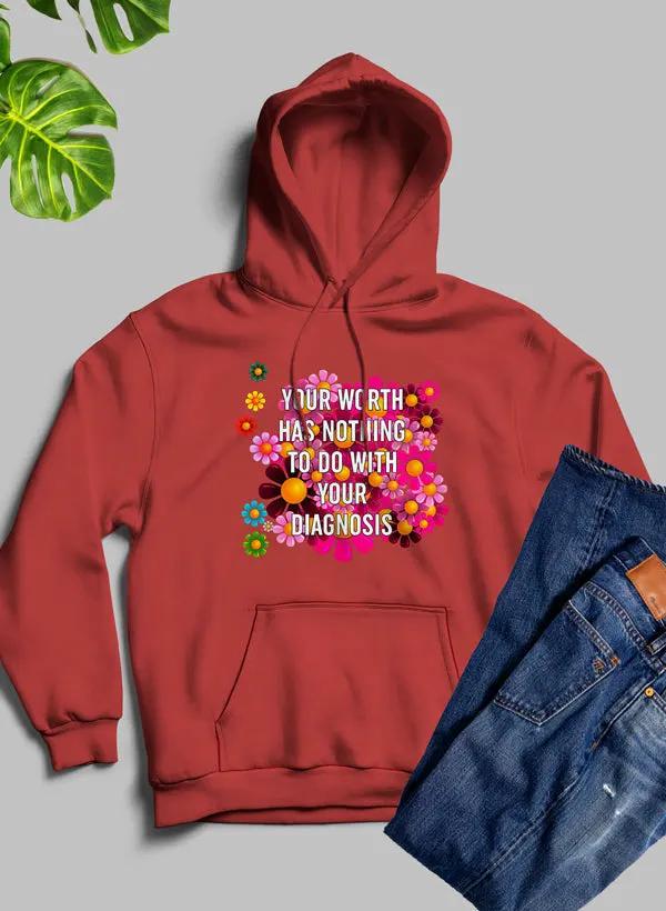 Your Worth Has Nothing To Do With Your Diagnosis Hoodie by Merch