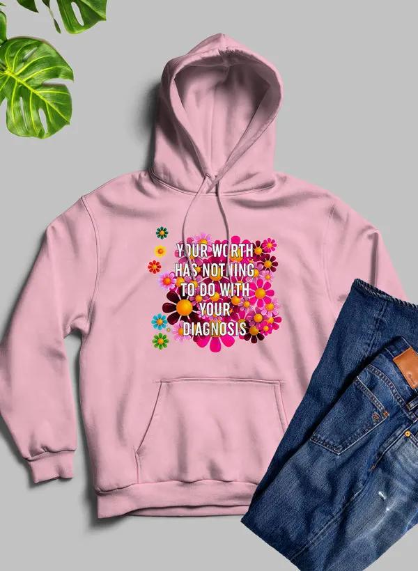 Your Worth Has Nothing To Do With Your Diagnosis Hoodie by Merch
