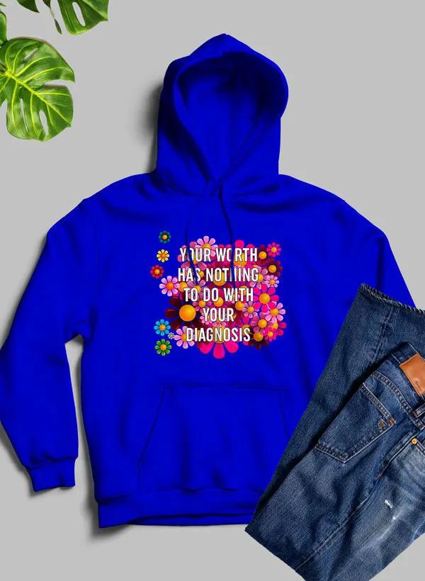 Your Worth Has Nothing To Do With Your Diagnosis Hoodie by Merch