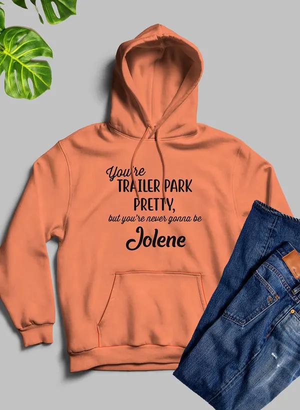 Youre Trailer Park Pretty Hoodie by Merch