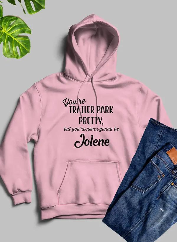 Youre Trailer Park Pretty Hoodie by Merch