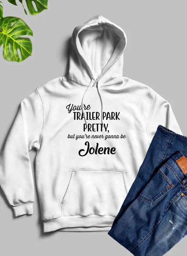 Youre Trailer Park Pretty Hoodie by Merch