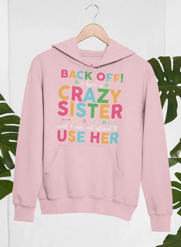 Back Off I Have A Crazy Sister Hoodie by Merch